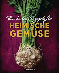 Die besten Rezepte für heimische Gemüse. Mit Fleisch, Geflügel, Fisch und vegetarisch. Das Kochbuch für Blatt- und Kohlgemüse, Knollen, Wurzeln und Rüben, Maronen, Kürbis, Pastinake, Portulak, Steckrübe & Co. - Johanna Handschmann - E-Book