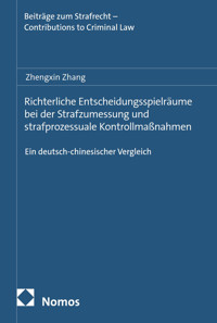 Richterliche Entscheidungsspielräume bei der Strafzumessung und strafprozessuale Kontrollmaßnahmen - Zhengxin Zhang - kostenlos E-Book