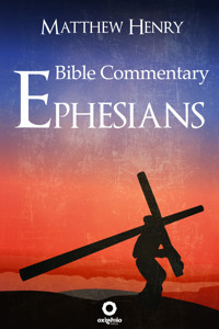 Ephesians - Complete Bible Commentary Verse by Verse - Matthew Henry - E-Book
