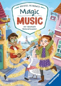 Magic Music, Band 1 - Der rätselhafte Rückwärtszauber - Michael Petrowitz - E-Book