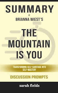 Summary of The Mountain Is You: Transforming Self-Sabotage Into Self-Mastery by Brianna Wiest  : Discussion Prompts - Sarah Fields - E-Book