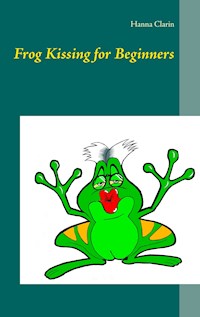 Frog Kissing for Beginners - Hanna Clarin - E-Book