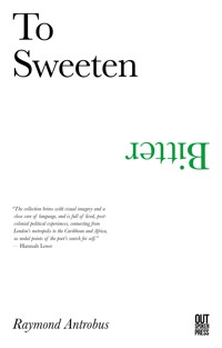 To Sweeten Bitter - Raymond Antrobus - E-Book