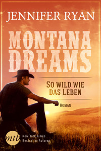 Montana Dreams - So wild wie das Leben - Jennifer Ryan - E-Book