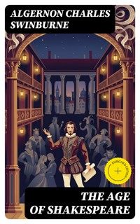 The Age of Shakespeare - Algernon Charles Swinburne - E-Book