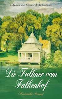 Die Falkner vom Falkenhof (Historischer Roman) - Eufemia von Adlersfeld-Ballestrem - E-Book