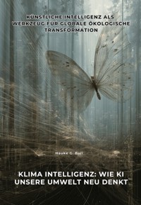 Klima Intelligenz: Wie KI unsere Umwelt neu denkt - Hauke G. Bull - E-Book