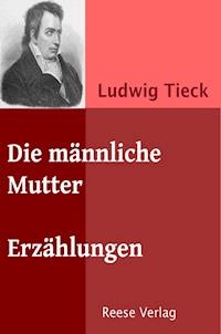 Die männliche Mutter - Ludwig Tieck - E-Book