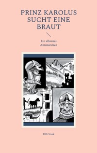 Prinz Karolus sucht eine Braut - Ulli Soak - E-Book