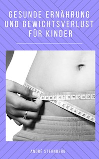 Gesunde Ernährung und Gewichtsverlust für Kinder - Andre Sternberg - E-Book