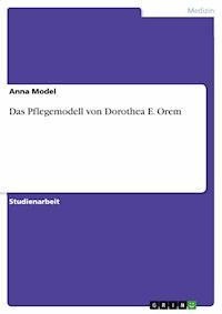 Das Pflegemodell von Dorothea E. Orem - Anna Model - E-Book