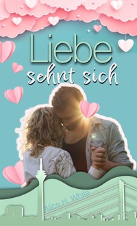 Liebe sehnt sich - Alica H. White - E-Book