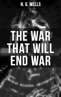 THE WAR THAT WILL END WAR - H G Wells - E-Book