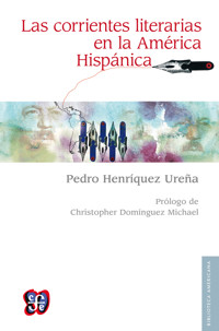 Las corrientes literarias en la América hispánica - Pedro Henríquez Ureña - E-Book