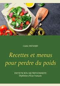 Recettes et menus pour perdre du poids - Cédric Menard - E-Book