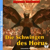 Die Schwingen des Horus - Algernon Blackwood - Hörbuch