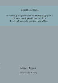 Anwendungsmöglichkeiten der Motopädagogik bei Kindern und Jugendlichen mit dem Förderschwerpunkt geistige Entwicklung - Marc Debus - E-Book