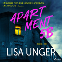 Apartment 5B: Ein junges Paar. Eine luxuriöse Wohnung. Eine tödliche Falle …. - Lisa Unger - Hörbuch