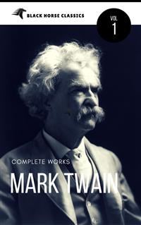 Mark Twain: The Complete Works[Classics Authors Vol: 1] (Black Horse Classics) - black Horse Classics - E-Book