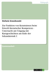 Zur Funktion von Kenntnissen beim Erwerb literarischer Kompetenz - Untersucht am Umgang mit Kurzgeschichten am Ende der Sekundarstufe I - Stefanie Grzesikowski - E-Book