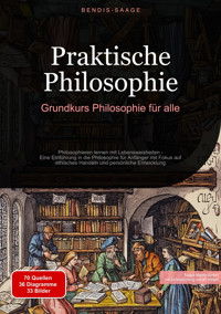 Praktische Philosophie: Grundkurs Philosophie für alle - Bendis A. I. Saage - Deutschland - E-Book