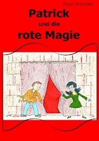 Patrick und die rote Magie - Peter Schottke - E-Book