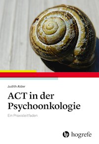 ACT in der Psychoonkologie - Judith Alder - E-Book