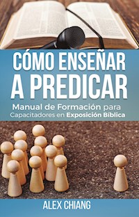 Cómo enseñar a predicar - Alex Chiang - E-Book