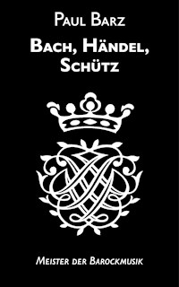Bach, Händel, Schütz - Paul Barz - E-Book