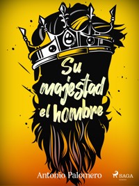 Su majestad el hombre - Antonio Palomero - E-Book