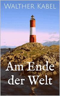 Am Ende der Welt - Walther Kabel - E-Book