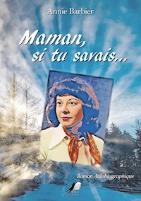 Maman, si tu savais… - Annie Barbier - E-Book