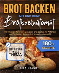 Brot backen mit und ohne Brotbackautomat - Lisa Brandt - E-Book
