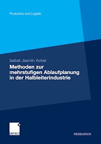 Methoden der mehrstufigen Ablaufplanung in der Halbleiterindustrie - Isabel Jasmin Acker - E-Book