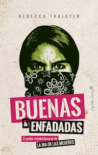 Buenas y enfadadas - Rebecca Traister - E-Book