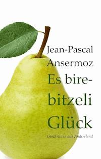 Es birebitzeli Glück - Jean-Pascal Ansermoz - E-Book