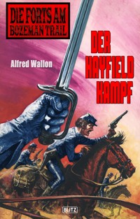 Die Forts am Bozeman Trail 06: Der Hayfield Kampf - Alfred Wallon - E-Book