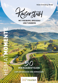 Kaiserstuhl mit Freiburg, Breisgau und Tuniberg – HeimatMomente - Heike Scheiding-Brode - E-Book