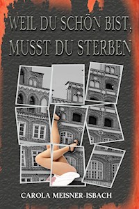 Weil du schön bist, musst du sterben - Carola Meisner-Isbach - E-Book