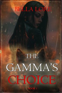 The Gamma's Choice (Book One) - Bella Lore - E-Book