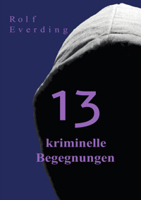 13 kriminelle Begegnungen - Rolf Everding - E-Book