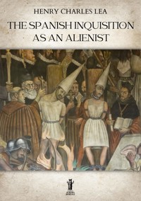 The Spanish Inquisition as an Alienist - Henry Charles Lea - E-Book
