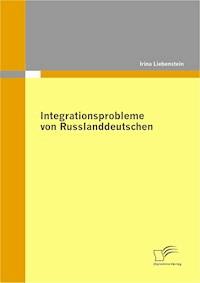 Integrationsprobleme von Russlanddeutschen - Irina Liebenstein - E-Book