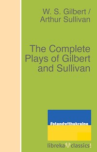 The Complete Plays of Gilbert and Sullivan - W. S. Gilbert - E-Book