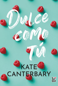 Dulce como tú - Kate Canterbary - E-Book