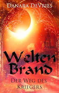 Weltenbrand: Der Weg des Kriegers - Danara DeVries - E-Book