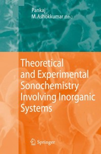 Theoretical and Experimental Sonochemistry Involving Inorganic Systems - - E-Book