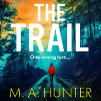 The Trail - A BRAND NEW completely addictive, chilling psychological thriller from M.A. Hunter for 2023 (Unabridged) - M A Hunter - Hörbuch