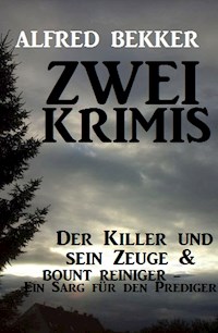 Zwei Krimis: Der Killer und sein Zeuge & Bount Reiniger - Ein Sarg für den Prediger - Alfred Bekker - E-Book