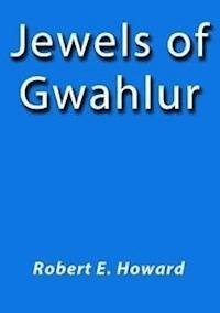 Jewels of Gwahlur - Robert E. Howard - E-Book